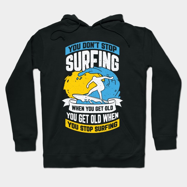 You Don't Stop Surfing When You Get Old Hoodie by Dolde08